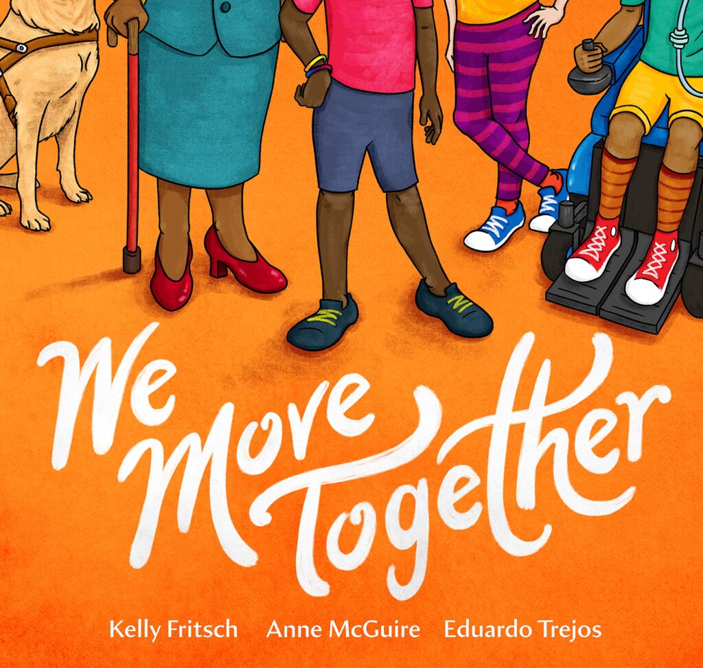 the cover of the picture book We Move Together is orange with an illustration of different feet, some with disabilties - service dog feet, feet with cane, feet resting in  a wheel chair and two other feet standing.