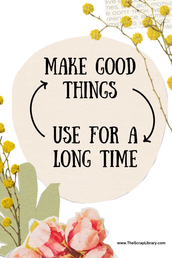 the image says "make good things" with arrows pointing to "use for a long time" the arrows suggest a circular relationship. There are yellow, pink flowers and graphic light green and pink shapes in the background of the graphic