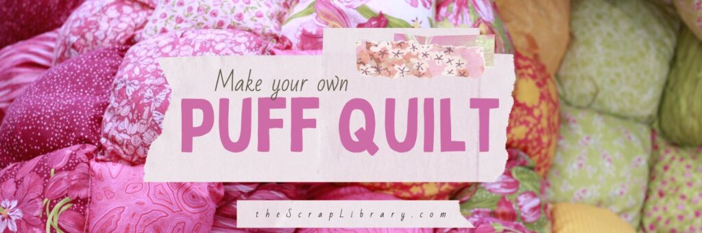 text says, make your own puff quilt with a pink, orange and yellow quilt behind the text. The photo also says thescraplibrary.com at the bottom